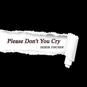 Please Don’t You Cry