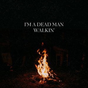 I'm a Dead Man Walkin'