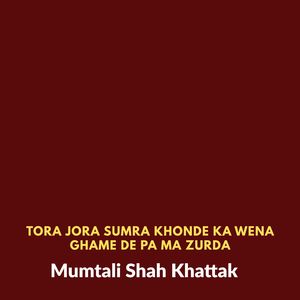 Tora Jora Sumra Khonde Ka Wena Ghame De Pa Ma Zurda