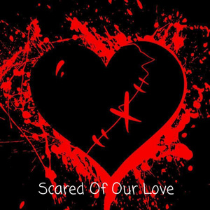 Scared Of Our Love
