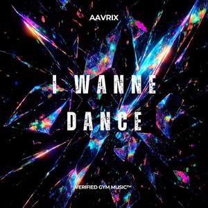 I WANNE DANCE