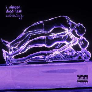 i almost died last saturday... (feat. BRNSRGHT)