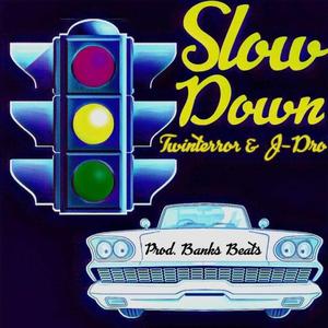 Slow Down (feat. J-Dro)