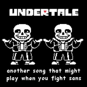 Another Song That Might Play When You Fight Sans