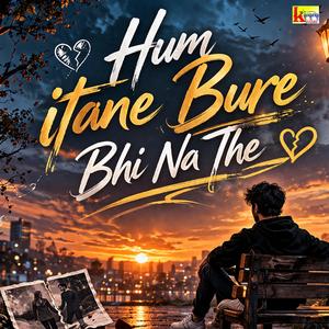 Hum Itane Bure Bhi Na The