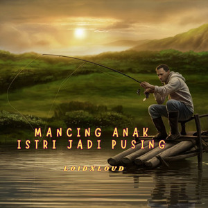 Mancing anak istri jadi pusing