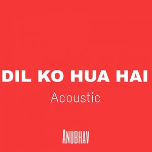 Dil Ko Hua Hai (Acoustic)