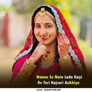 Nanau Se Nain Lada Gayi Re Teri Kajrari Ankhiya