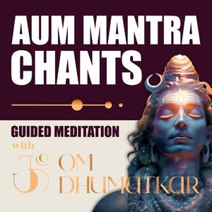 AUM Mantra Guided Meditation with Om Dhumatkar