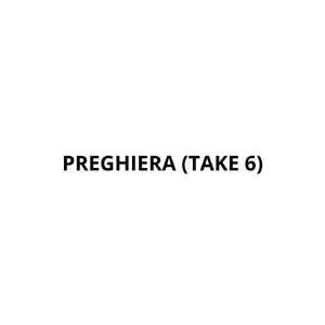PREGHIERA (TAKE 6)