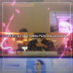 DROP MELODY YANG PENTING GOYANG (1)