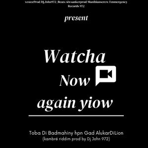 Watcha now again yiow (feat. Dj John 972, EmmergencyRecords, Manibians Crew, Konka-Bleachment-Deejay, Toba Di Badmahiny & Toba Di Lion)