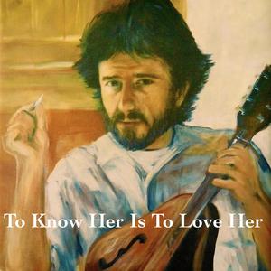To Know Her Is To Love Her