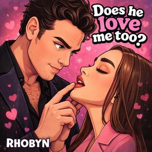 Does he love me too?