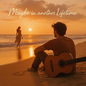 Maybe In Another Lifetime