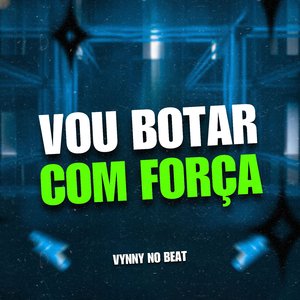 Vou Botar Com Força