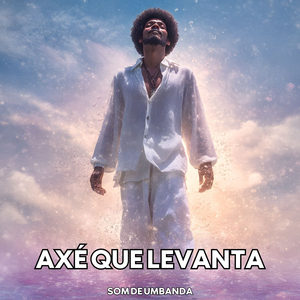 AXÉ QUE LEVANTA !