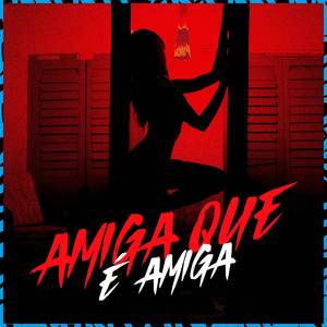 Amiga que é Amiga