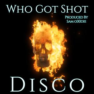 Who Got Shot (feat. Disco)