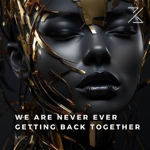 We Are Never Ever Getting Back Together