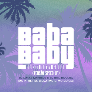 Baba Baby / Quem Ama Cuida (Speed Up)