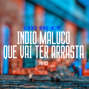 Índio Maluco Que Vai Ter Arrasta pra Oca