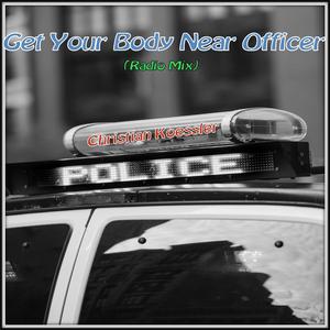 Get Your Body Near Officer (Radio Mix)