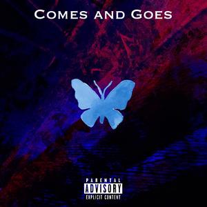Comes and Goes