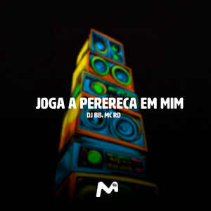 JOGA A PERERECA EM MIM