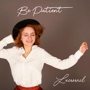 Be Patient