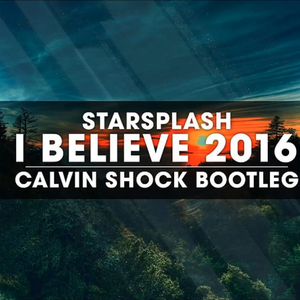 I Believe 2016(Calvin Shock Bootleg)