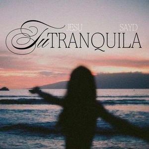 Tu tranquila (old) (feat. Jesu & Sayd)