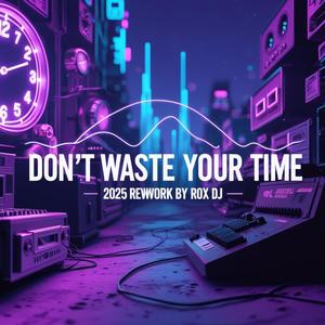Dont't Waste Your Time (2025 Rework )