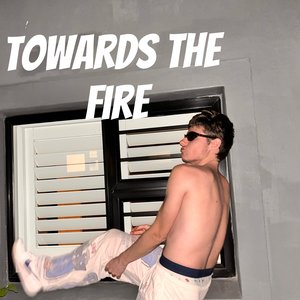 Towards the Fire