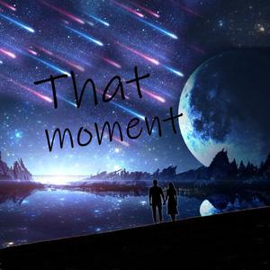 That moment