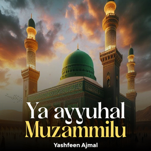Ya Ayyuhal Muzammilu