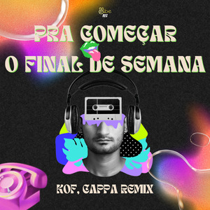 PARA COMEÇAR O FINAL DE SEMANA ((KOF, CAPPA REMIX))