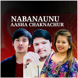 Nabanaunu Aasha Chaknachur