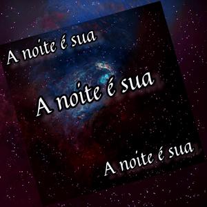A noite é sua