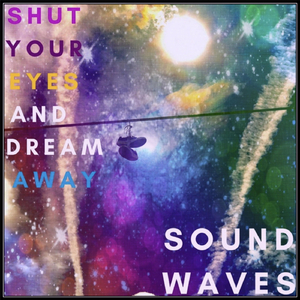 Shut Your Eyes and Dream Away