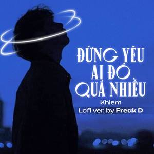 Đừng Yêu Ai Đó Quá Nhiều (Lofi Ver.)
