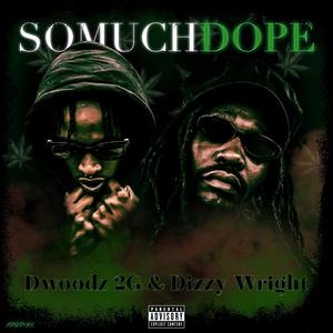So Much Dope (feat. Dizzy Wright)