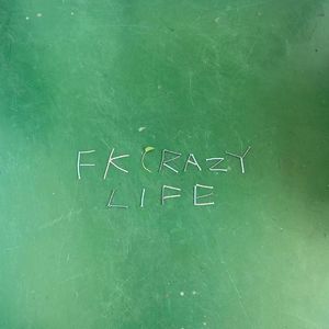 fk crazy life