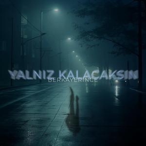 YALNIZ KALACAKSIN