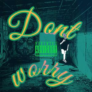 DONT WORRY