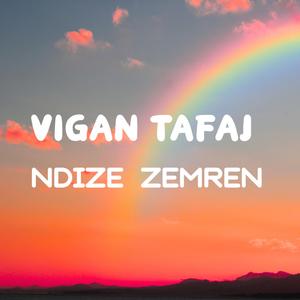 Vigan Tafaj (Ndize zemren)