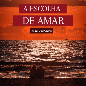 A ESCOLHA DE AMAR