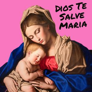 Dios Te Salve María
