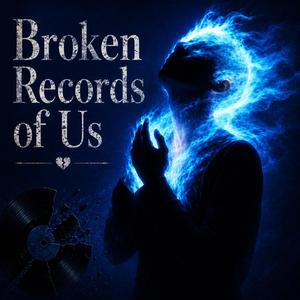 Broken Records Of Us