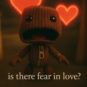 is there fear in love?